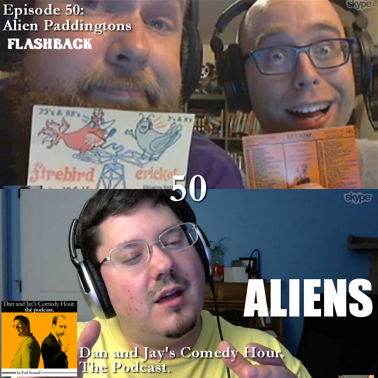 Dan and Jay’s Comedy Hour Podcast Episode 157.75 – Episode 50 – Alien Paddingtons – FLASHBACK