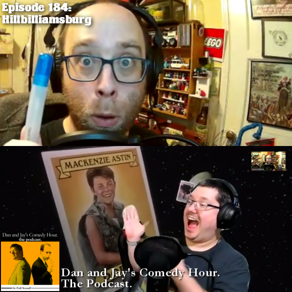 Dan and Jay’s Comedy Hour Podcast Episode 184 – Hillbilliamsburg