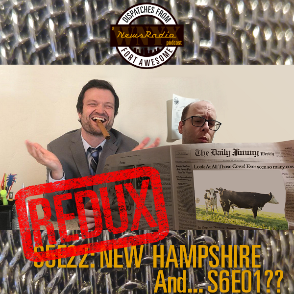 Dispatches from Fort Awesome Episode 136 – S5E22 New Hampshire Redux, and… Season 6, Episode 1!