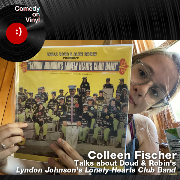 Comedy on Vinyl Podcast Episode 341 – Colleen Fischer on Robin and Doud – Lyndon Johnson’s Lonely Hearts Club Band