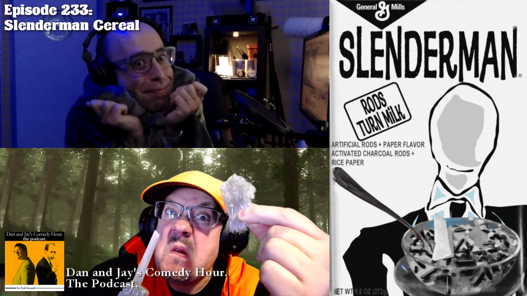 Dan and Jay’s Comedy Hour Podcast Episode 233 – Slenderman Cereal