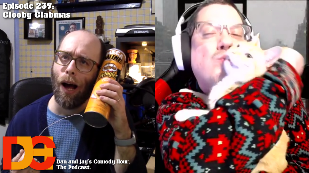 Dan and Jay’s Comedy Hour Podcast Episode 239 – Glooby Glabmas