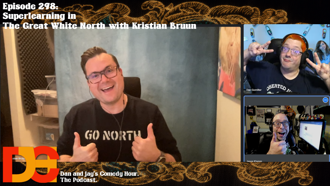 Dan and Jay’s Comedy Hour Episode 298 – Superlearning in the Great White North with Kristian Bruun